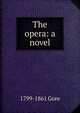 The opera: a novel, 1799-1861 Gore 