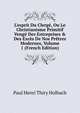 L'esprit Du Clerg?, Ou Le Christianisme Primitif Veng? Des Entreprises & Des Exc?s De Nos Pr?tres Modernes, Volume 1 (French Edition), Paul Henri Thiry Holbach 
