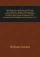 The Elements, Analysis, and Practice of Arithmetic: Vulgar, Decimal, and Duodecimal, in All the Parts of Modern Business, Mercantile Or Mechanical; . Computation of Heights and Distances, On T, William Gordon 