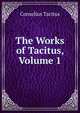The Works of Tacitus, Volume 1, Cornelius Tacitus 