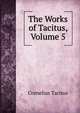 The Works of Tacitus, Volume 5, Cornelius Tacitus 