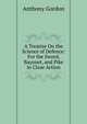 A Treatise On the Science of Defence: For the Sword, Bayonet, and Pike in Close Action, Anthony Gordon 