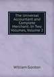 The Universal Accountant and Complete Merchant: In Two Volumes, Volume 2, William Gordon 