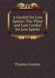 A Cordial for Low Spirits: The Third and Last Cordial for Low Spirits, Gordon, Thomas 