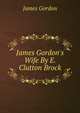 James Gordon's Wife By E. Clutton Brock., James Gordon 