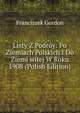 Listy Z Podroy: Po Ziemiach Polskich I Do Ziemi witej W Roku 1908 (Polish Edition), Franciszek Gordon 