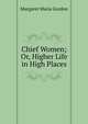 Chief Women; Or, Higher Life in High Places, Margaret Maria Gordon 
