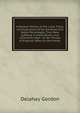 A General History of the Lives, Trials, and Executions of All the Royal and Noble Personages, That Have Suffered in Great-Britain and Ireland for High . to the Throne of England, Down to the Presen, Delahay Gordon 
