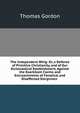 The Independent Whig: Or, a Defence of Primitive Christianity, and of Our Ecclesiastical Establishment, Against the Exorbitant Claims and Encroachments of Fanatical and Disaffected Elergvmen ., Gordon, Thomas 
