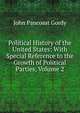 Political History of the United States: With Special Reference to the Growth of Political Parties, Volume 2, John Pancoast Gordy 