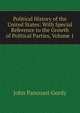 Political History of the United States: With Special Reference to the Growth of Political Parties, Volume 1, John Pancoast Gordy 