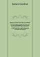 History of the Civil War in Ireland, Containing an Impartial Account of the Proceedings of the Irish Revolutionists, from the Year 1782 Until the . and Historical Account of Ireland, James Gordon 