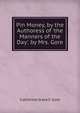 Pin Money, by the Authoress of 'the Manners of the Day'. by Mrs. Gore, Catherine Grace F. Gore 
