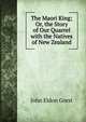 The Maori King; Or, the Story of Our Quarrel with the Natives of New Zealand, John Eldon Gorst 