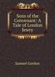 Sons of the Convenant: A Tale of London Jewry, Samuel Gordon 