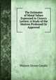 The Estimates of Moral Values Expressed in Cicero's Letters: A Study of the Motives Professed Or Approved, Warren Stone Gordis 