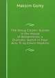 The Smug Citizen: Scenes in the House of Bezsemenov, a Dramatic Sketch in Four Acts. Tr. by Edwin Hopkins, Максим Алексеевич Горький 