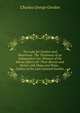 Too Late for Gordon and Khartoum: The Testimony of an Independent Eye-Witness of the Heroic Efforts for Their Rescue and Relief. with Maps and Plans . Letters of the Late General Gordon, Charles George Gordon 