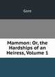 Mammon: Or, the Hardships of an Heiress, Volume 1, Gore 