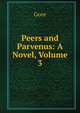 Peers and Parvenus: A Novel, Volume 3, Gore 