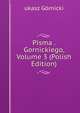 Pisma . Gornickiego, Volume 3 (Polish Edition), ukasz Gornicki 