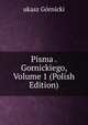 Pisma . Gornickiego, Volume 1 (Polish Edition), ukasz Gornicki 