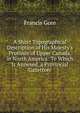 A Short Topographical Description of His Majesty's Province of Upper Canada, in North America: To Which Is Annexed, a Provincial Gazetteer, Francis Gore 