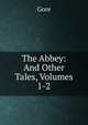 The Abbey: And Other Tales, Volumes 1-2, Gore 