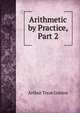 Arithmetic by Practice, Part 2, Arthur Treat Gorton 
