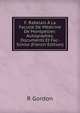 F. Rabelais A La Faculte De Medicine De Montpellier: Autographes, Documents Et Fac-Simile (French Edition), R Gordon 