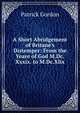 A Short Abridgement of Britane's Distemper: From the Yeare of God M.Dc.Xxxix. to M.Dc.Xlix., Patrick Gordon 