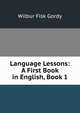 Language Lessons: A First Book in English, Book 1, Gordy, Wilbur Fisk 