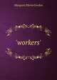 'workers'., Margaret Maria Gordon 