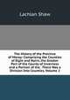 The History of the Province of Moray: Comprising the Counties of Elgin and Nairn, the Greater Part of the County of Inverness and a Portion of the . There Was a Division Into Counties, Volume 2, Lachlan Shaw 