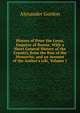History of Peter the Great, Emperor of Russia: With a Short General History of the Country, from the Rise of the Monarchy, and an Account of the Author's Life, Volume 1, Alexander Gordon 