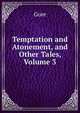 Temptation and Atonement, and Other Tales, Volume 3, Gore 