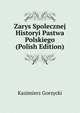 Zarys Spolecznej Historyi Pastwa Polskiego (Polish Edition), Kazimierz Gorzycki 