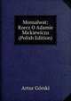 Monsalwat: Rzecz O Adamie Mickiewiczu (Polish Edition), Artur Gorski 