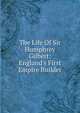 The Life Of Sir Humphrey Gilbert: England's First Empire Builder, 