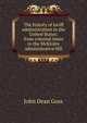 The history of tariff administration in the United States: from colonial times to the McKinley administrative bill, John Dean Goss 