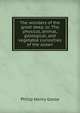 The wonders of the great deep, or, The physical, animal, geological, and vegetable curiosities of the ocean, Philip Henry Gosse 