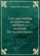 Care and feeding of infants and children: a textbook for trained nurses, Walter Reeve Ramsey 