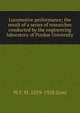 Locomotive performance; the result of a series of researches conducted by the engineering laboratory of Purdue University, W F. M. 1859-1928 Goss 
