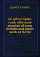 An old turnpike-road; with mere mention of some persons and places incident therto, Jacob L Gossler 