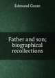 Father and son; biographical recollections, Edmund Gosse 