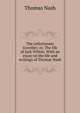The unfortunate traveller; or, The life of Jack Wilton. With an essay on the life and writings of Thomas Nash, Nash, Thomas, 1567-1601 