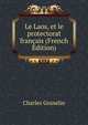 Le Laos, et le protectorat francais (French Edition), Charles Gosselin 