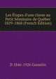 Les ?tapes d'une classe au Petit S?minaire de Qu?bec 1859-1868 (French Edition), D 1846-1926 Gosselin 