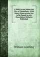 A Walk in and About the City of Canterbury: With Many Observations Not to Be Found in Any Description Hitherto Published, William Gostling 