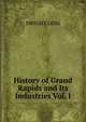 History of Grand Rapids and Its Industries Vol. I., DWIGHT GOSS 